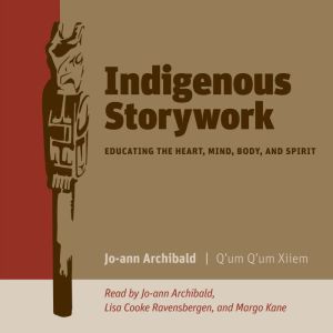 Indigenous Storywork, JoAnn Archibald