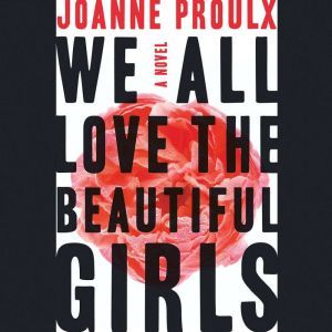 We All Love the Beautiful Girls, Joanne Proulx