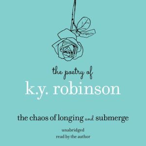 Poetry of K.Y. Robinson The Chaos of..., K.Y. Robinson