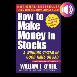 How To Make Money In Stocks, Third Edition: A Winning System in Good Times or Bad, 3rd Edition, William J. O'Neil