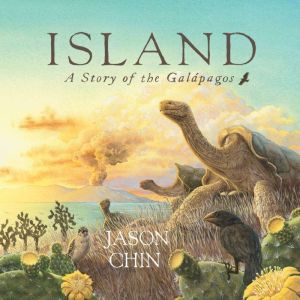 Island A Story of the Galapagos, Jason Chin