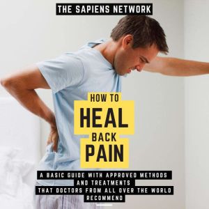 How To Heal Back Pain  A Basic Guide..., The Sapiens Network