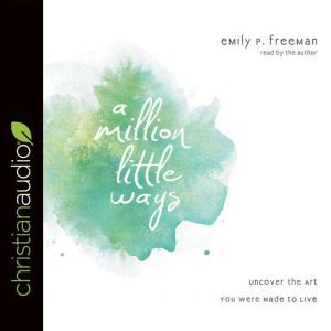 A Million Little Ways, Emily P. Freeman
