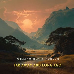 Far Away and Long Ago: A History of My Early Life