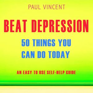 Beat Depression  50 Things You Can D..., Paul Vincent
