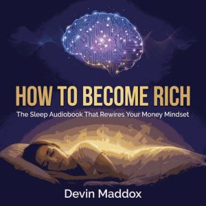How to Become Rich The Sleep Audiobo..., Devin Maddox
