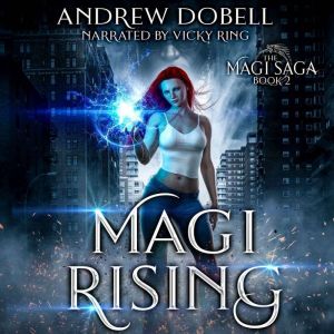 Magi Rising: An Urban Fantasy Epic Adventure