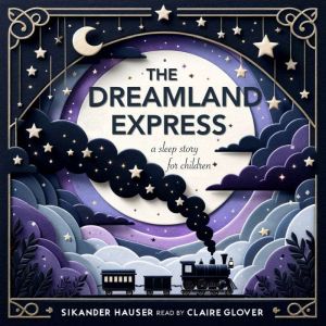 The Dreamland Express: A Sleep Story for Kids