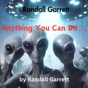 Randall Garrett Anything You Can Do..., Randall Garrett