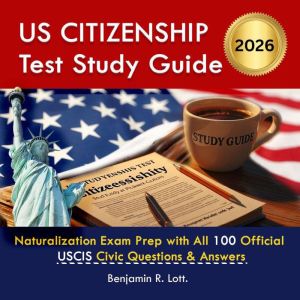 US Citizenship Test Study Guide, Benjamin R Lott