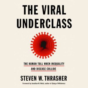 The Viral Underclass, Steven W. Thrasher