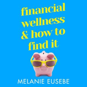 Financial Wellness and How to Find It: No matter what the economys doing