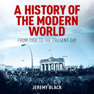 A History of the Modern World: From 1950 to the Present Day