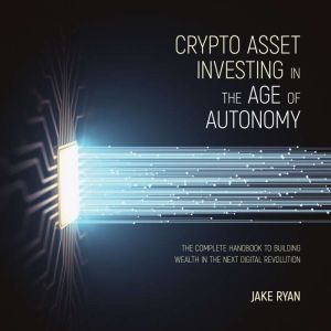 Crypto Asset Investing in the Age of ..., Jake Ryan