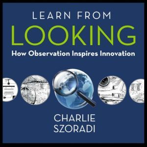 Learn from Looking, Charlie Szoradi