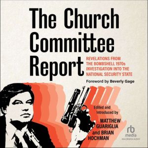 The Church Committee Report: Revelations from the Bombshell 1970s Investigation into the National Security State