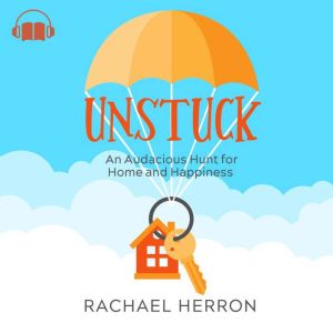 Unstuck: An Audacious Hunt for Home and Happiness