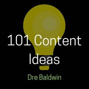 101 Content Ideas Build Your Brand T..., Dre Baldwin