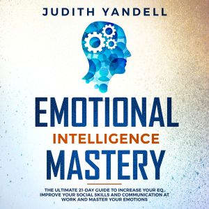 Emotional Intelligence Mastery, Judith Yandell