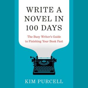 Write a Novel in 100 Days, Kim Purcell