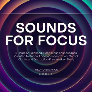 Sounds for Focus 9 Hours of Balanced..., Neuro Balance Audio