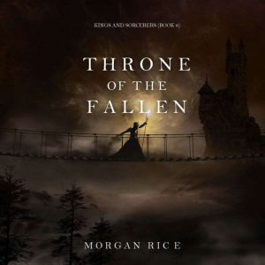 Throne of the Fallen Kings and Sorce..., Morgan Rice