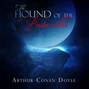 The Hound of the Baskervilles, Arthur Conan Doyle