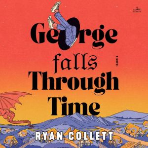 George Falls Through Time: A Novel