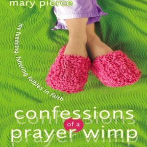 Confessions of a Prayer Wimp, Mary Pierce