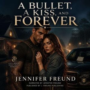 A Bullet, a Kiss, and Forever, Jennifer Freund
