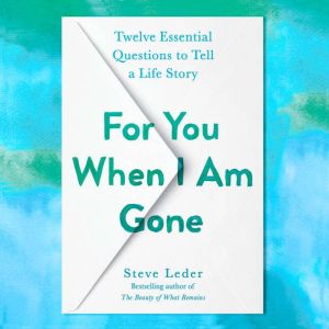 For You When I Am Gone, Steve Leder