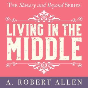 Living in the Middle, A. Robert Allen