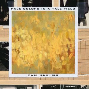 Pale Colors in a Tall Field, Carl Phillips