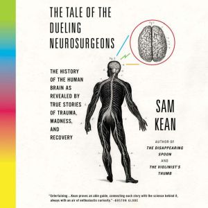 The Tale of the Dueling Neurosurgeons..., Sam Kean