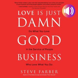 Love is Just Damn Good Business: Do What You Love in the Service of People Who Love What You Do