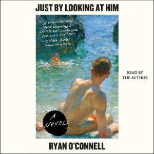 Just by Looking at Him A Novel, Ryan O'Connell