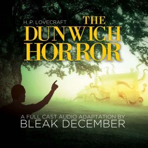 The Dunwich Horror: A Full-Cast Audio Drama, Bleak December