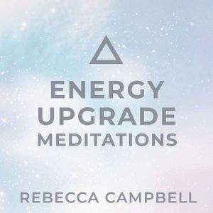 Energy Upgrade Meditations, Rebecca Campbell