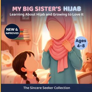 My Big Sister's Hijab: My Journey to Learning About Hijab and Loving It
