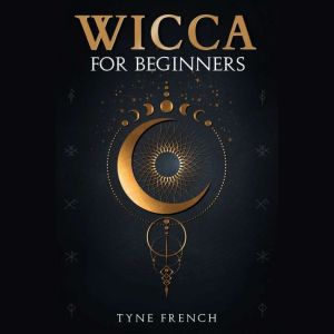 WICCA FOR BEGINNERS, Tyne French