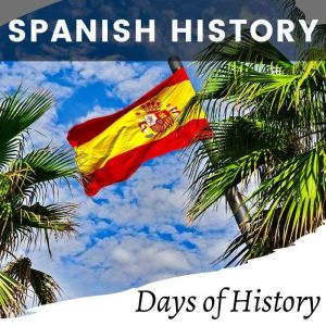 Spanish History, Days of History