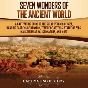 Seven Wonders of the Ancient World A..., Captivating History