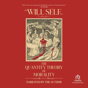 The Quantity Theory of Morality, Will Self