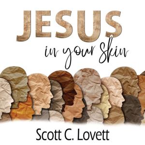 Jesus in your Skin, Scott C. Lovett