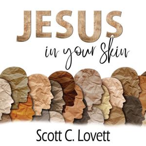 Jesus in your Skin, Scott C. Lovett