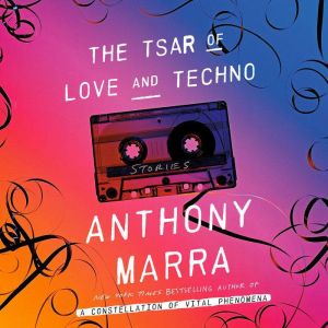 The Tsar of Love and Techno: Stories, Anthony Marra