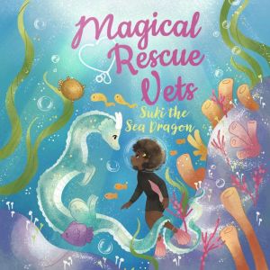 Magical Rescue Vets Suki the Sea Dra..., Melody Lockhart