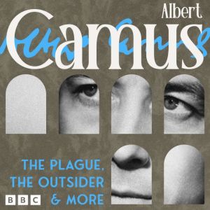 Albert Camus: The Plague, The Outsider & more: A study in drama and documentary