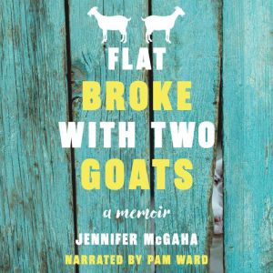 Flat Broke with Two Goats, Jennifer Mcgaha