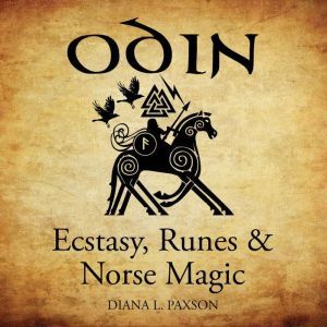 Odin Ecstasy, Runes, & Norse Magic, Diana L. Paxson